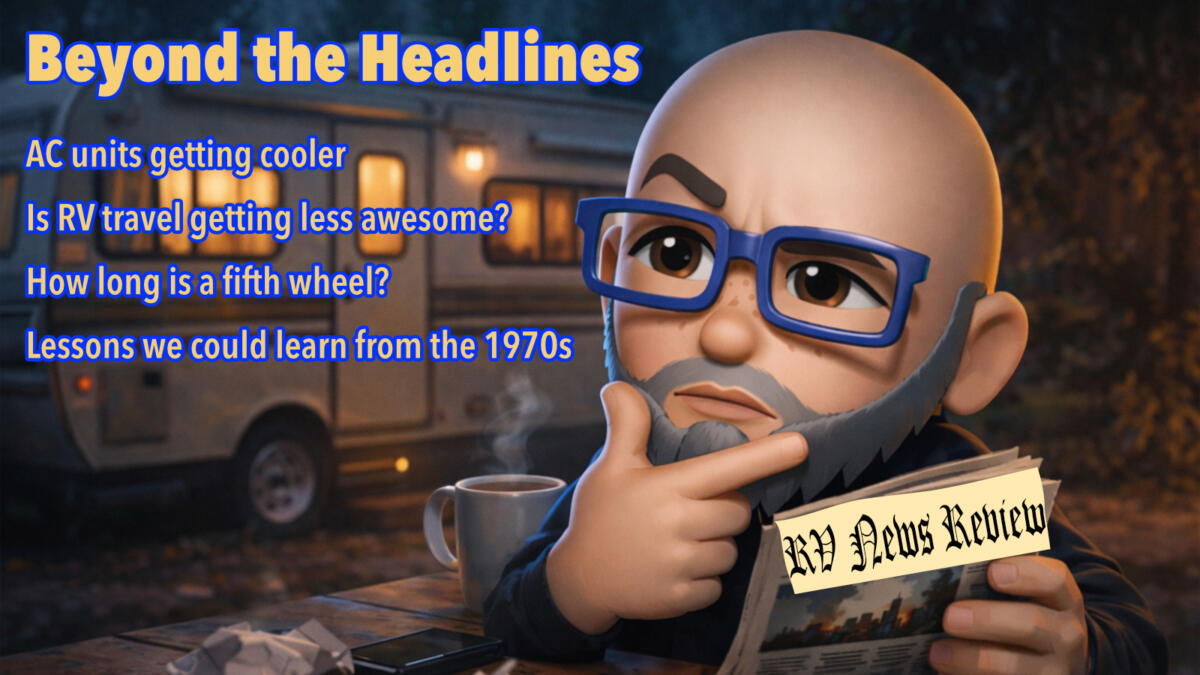 Beyond the headlines with Tony Barthel: RVs are getting cooler, RVing is less cool, and some cool RVs