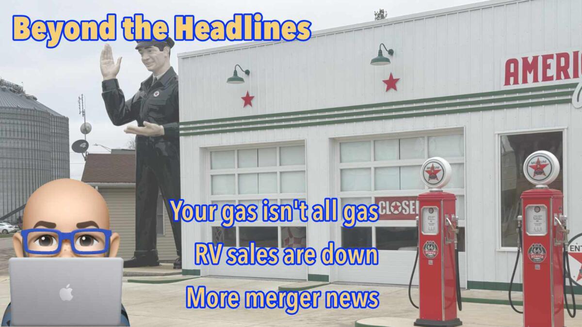 Beyond the headlines with Tony Barthel: Gas isn’t all gas, RV sales are down, government takes interest in big industry merger